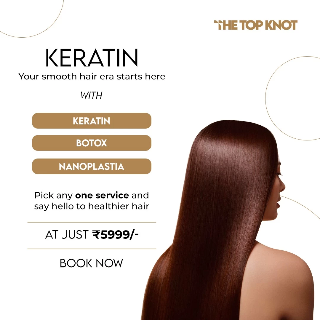 Promotional poster by The Top Knot featuring Keratin, Botox, and Nanoplastia hair treatments. Customers can choose any one service for ₹5,999 to achieve smooth and healthier hair.
